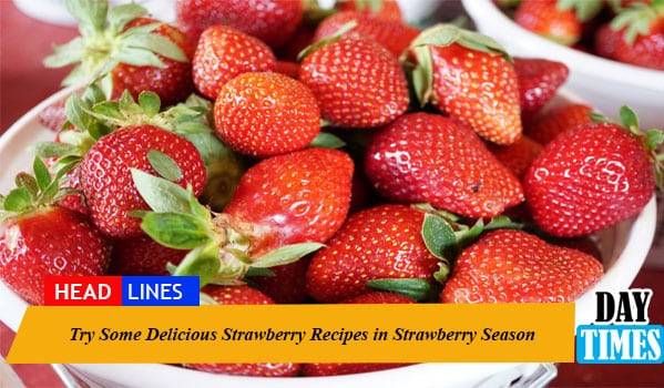 Try Some Delicious Strawberry Recipes in Strawberry Season