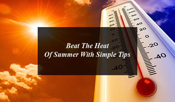 Beat the Heat of Summer with Simple Tips