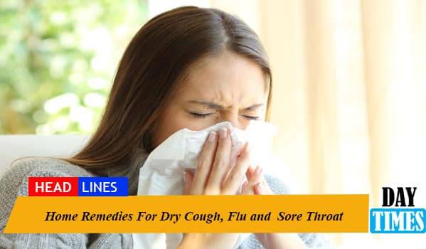 Home Remedies For Dry Cough, Flu and Sore Throat