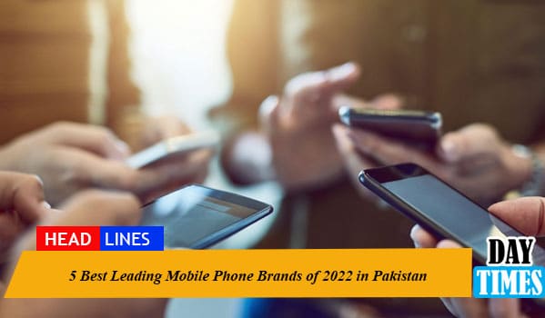 5 Best Leading Mobile Phone Brands of 2022 in Pakistan
