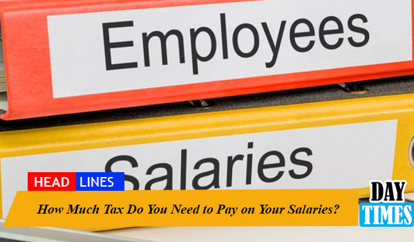 How Much Tax Do You Need to Pay on Your Salaries?