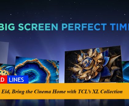 This Eid, Bring the Cinema Home with TCL’s XL Collection