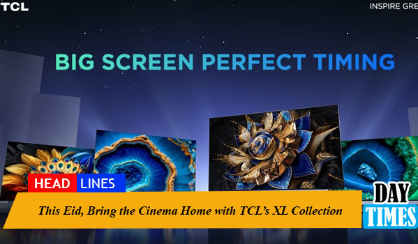 This Eid, Bring the Cinema Home with TCL’s XL Collection