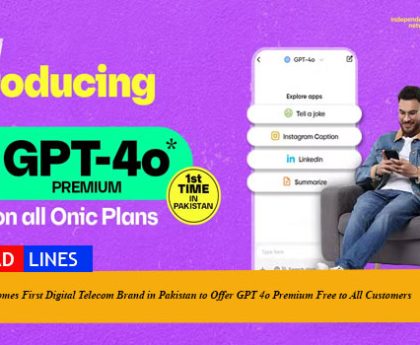 Onic Becomes First Digital Telecom Brand in Pakistan to Offer GPT 4o Premium Free to All Customers