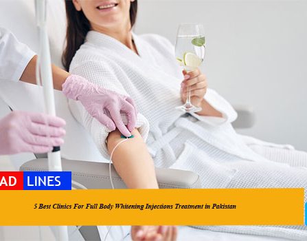 Best Clinics For Full Body Whitening Injections Treatment in Pakistan