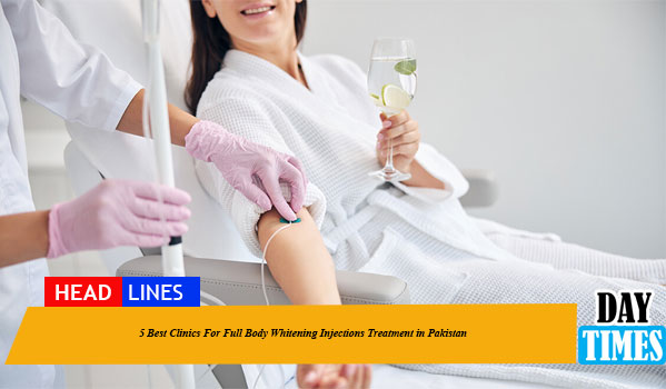 Best Clinics For Full Body Whitening Injections Treatment in Pakistan