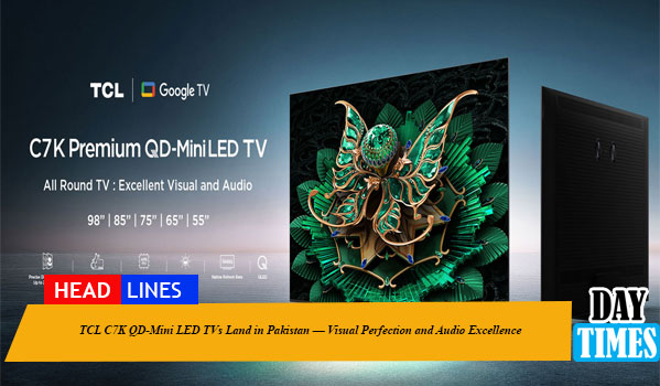 TCL C7K QD-Mini LED TVs Land in Pakistan — Visual Perfection and Audio Excellence