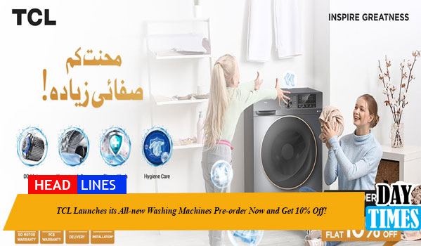 TCL launches its all-new washing machines – Mehnat Kam, Safayi Zyada. Pre-order now and get 10% off!